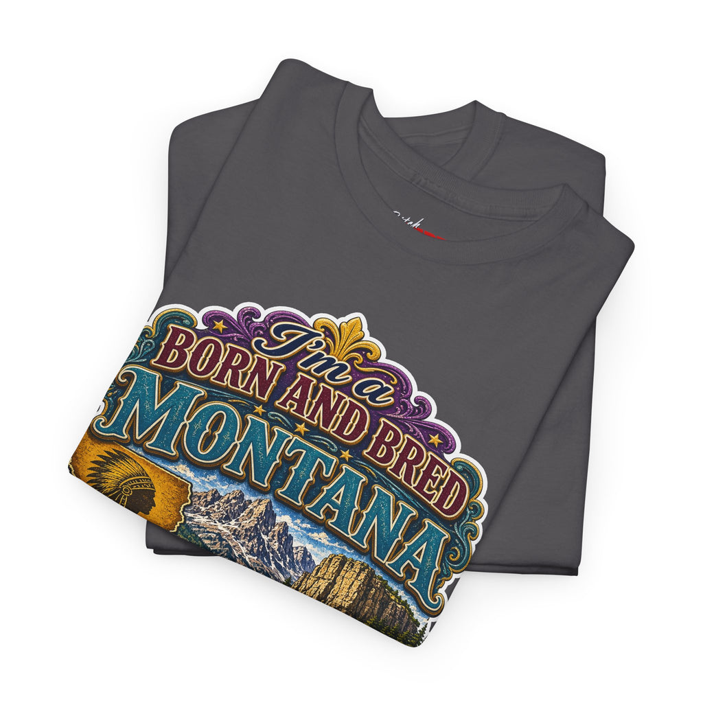 Montana Born & Bred Tee — “I’m a Born and Bred Montana Bitch” Graphic T-Shirt