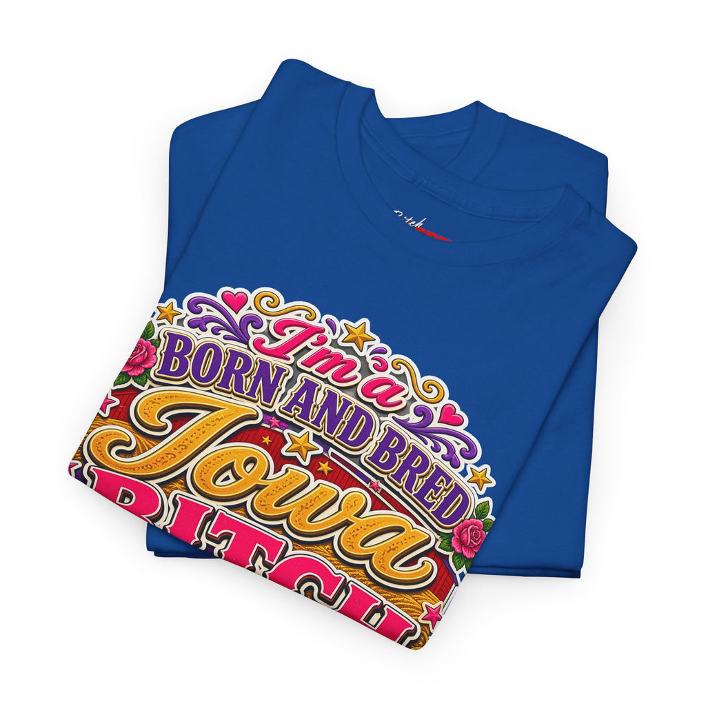 Iowa Bitch Born and Bred T-Shirt 2 – "I'm a Born and Bred Iowa Bitch" Bold State Tee