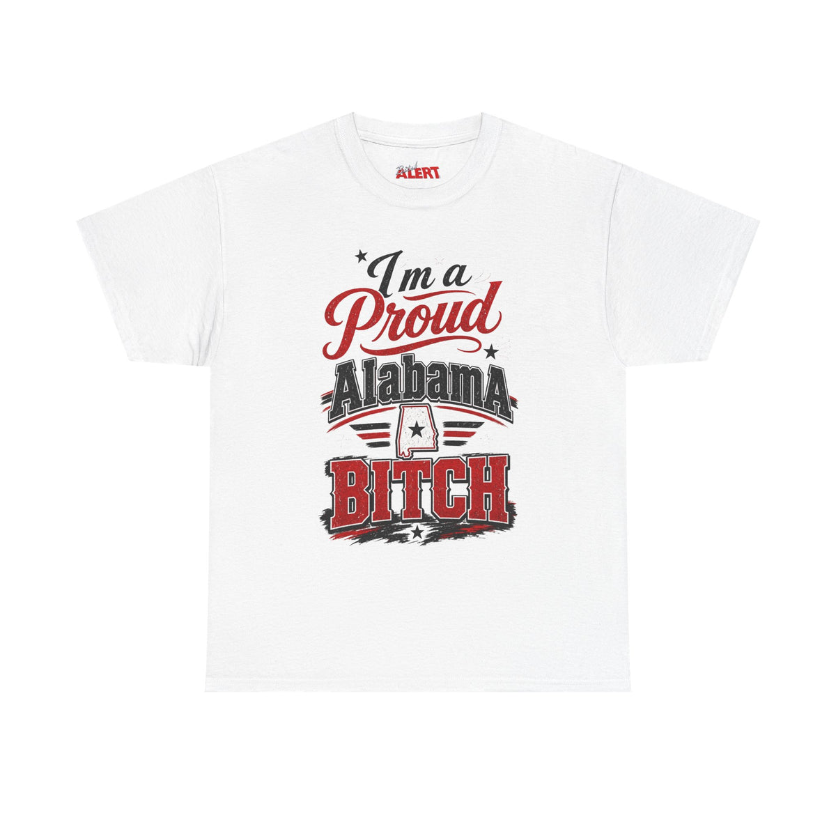 Alabama Proud Tee — "I'm a Proud Alabama Bitch" Graphic T‑Shirt