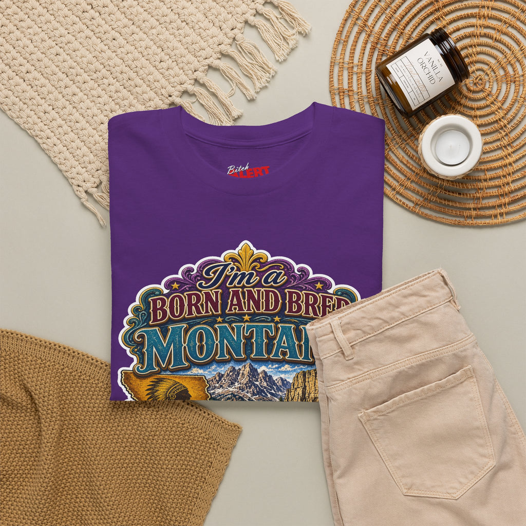 Montana Born & Bred Tee — “I’m a Born and Bred Montana Bitch” Graphic T-Shirt