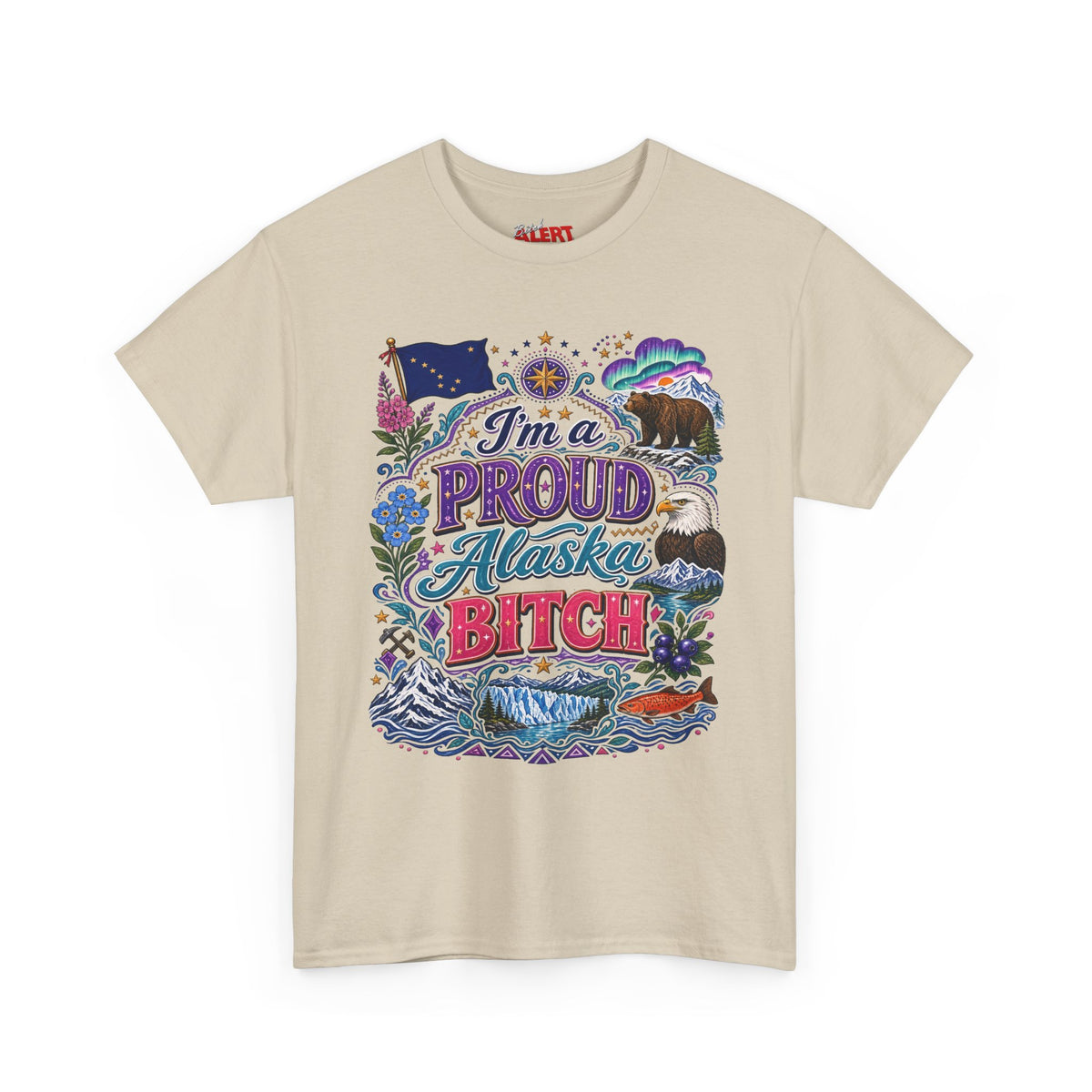 Alaska Proud Bitch T-Shirt — "I'm a Proud Alaska BITCH"