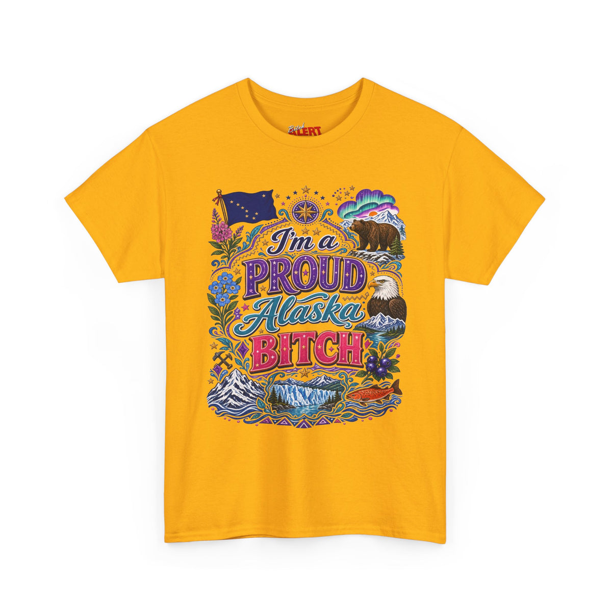 Alaska Proud Bitch T-Shirt — "I'm a Proud Alaska BITCH"