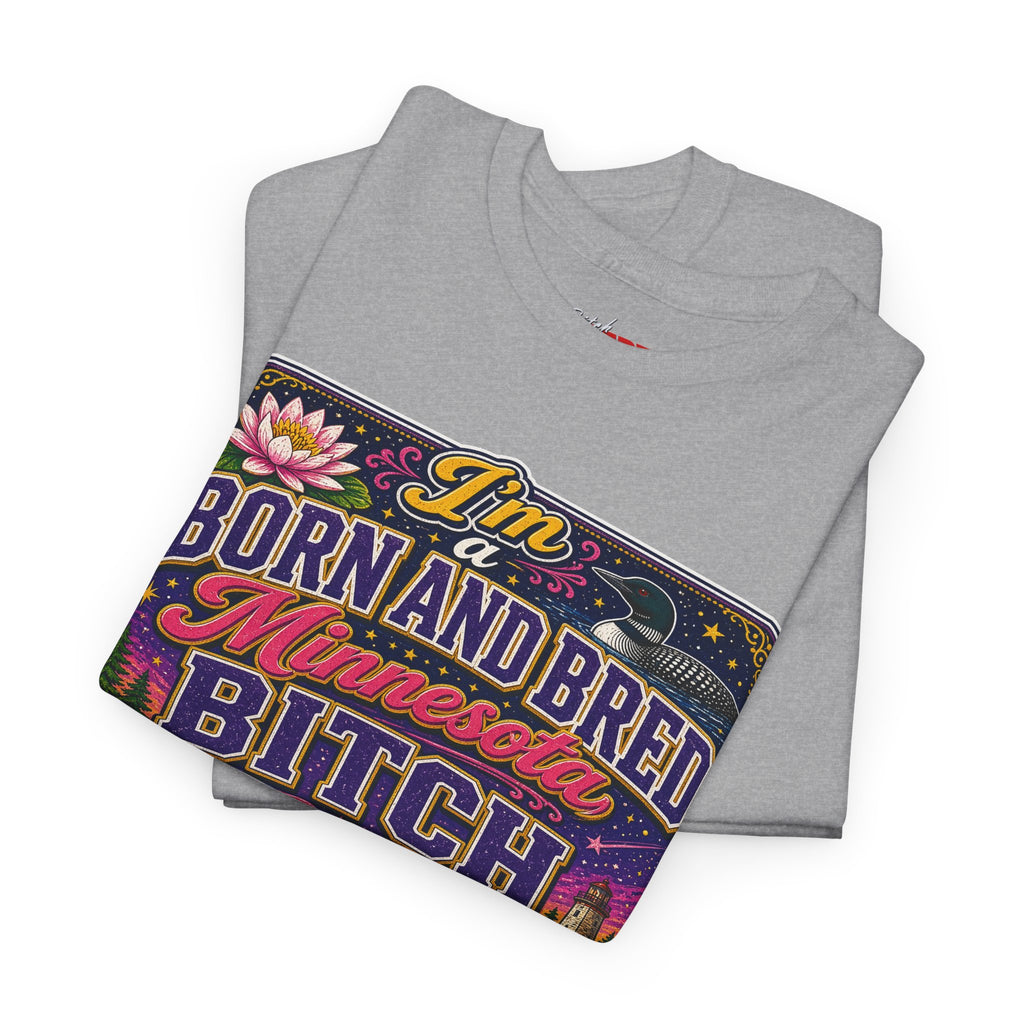 Minnesota Born and Bred Tee — "I'm a Born and Bred Minnesota Bitch" Graphic T-Shirt