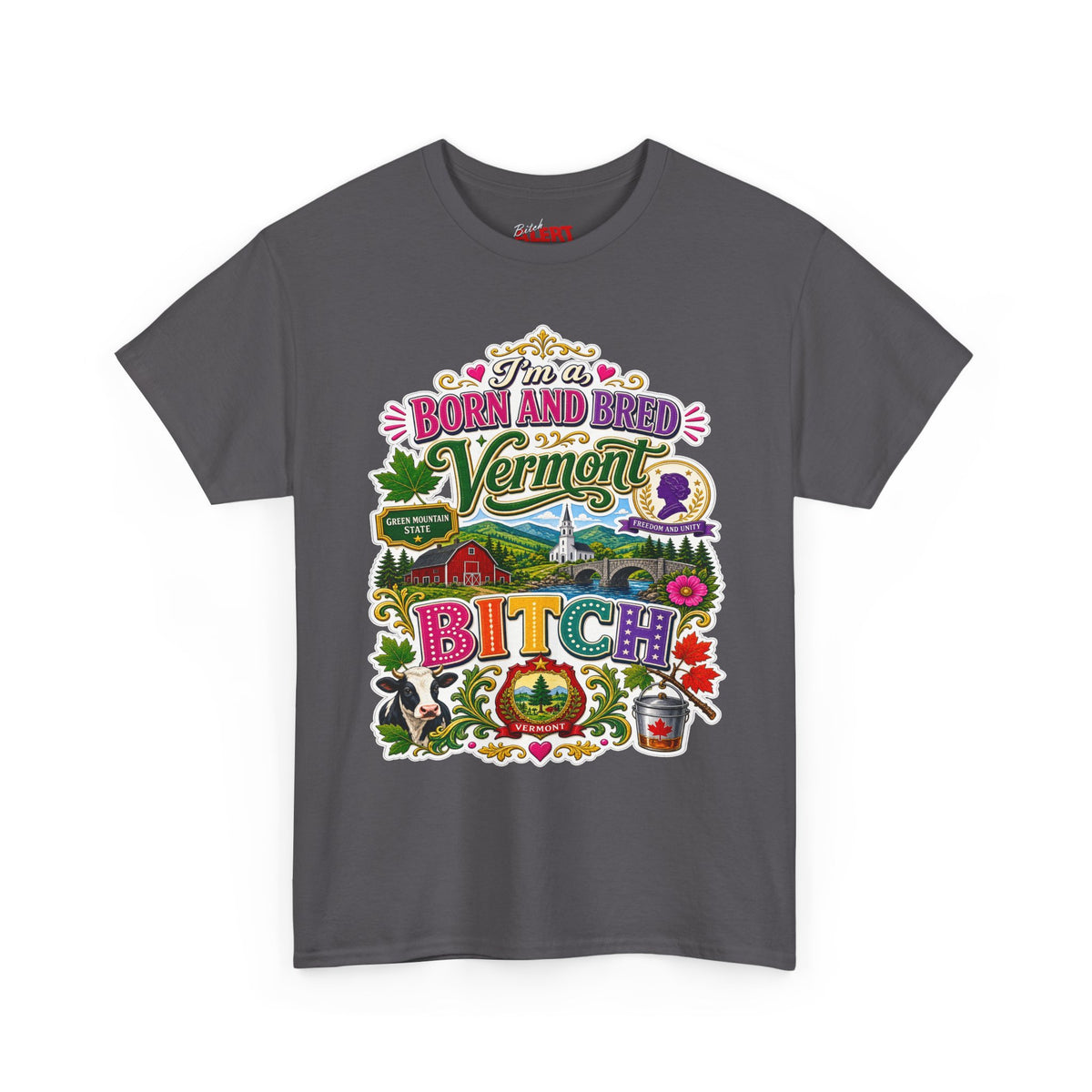 Vermont Born and Bred Graphic Tee — "I'm a Vermont Bitch" State Pride T‑Shirt