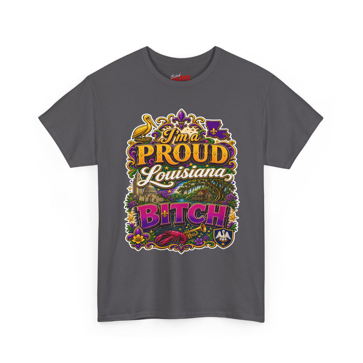 Louisiana Proud Bitch T-Shirt - "I'm a PROUD Louisiana BITCH"