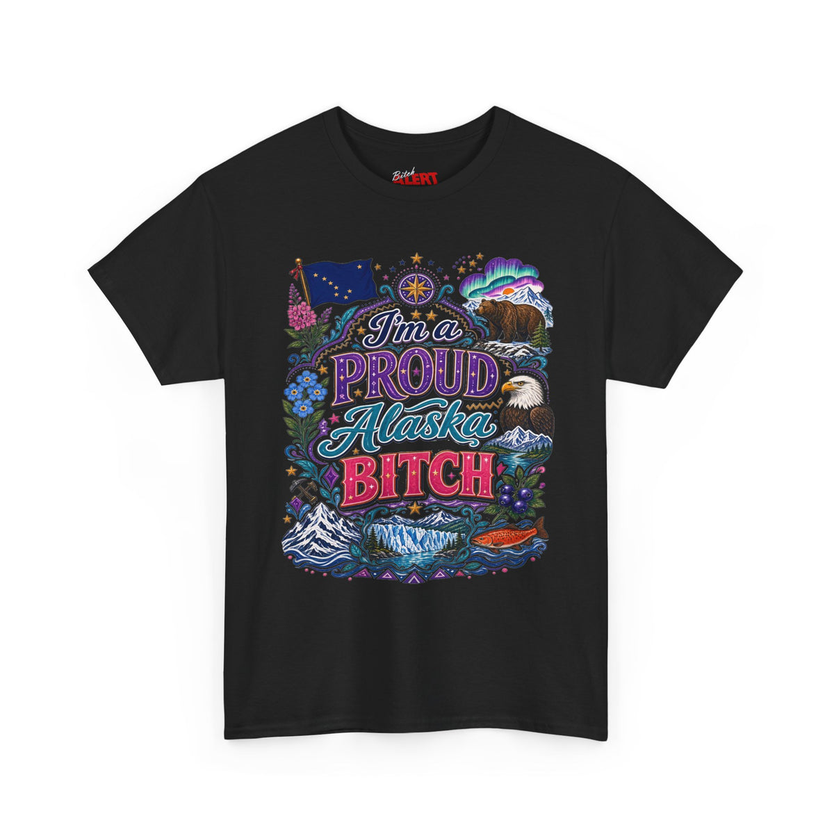 Alaska Proud Bitch T-Shirt — "I'm a Proud Alaska BITCH"