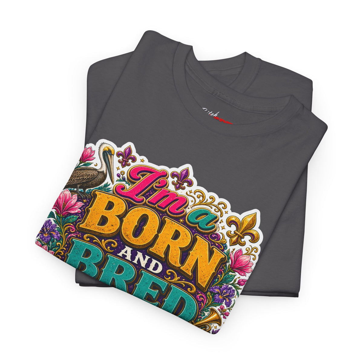 Louisiana Born & Bred Tee – “I’m a Born and Bred Louisiana Bitch” Graphic Shirt