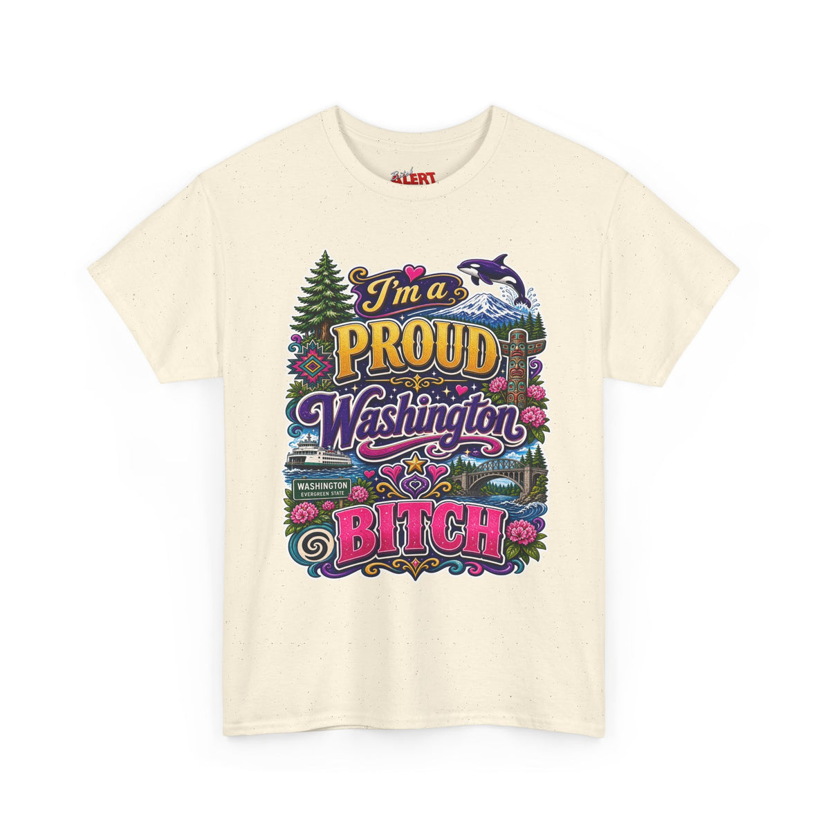 Washington Proud T-Shirt — “I’m a Proud Washington Bitch” Colorful State Pride Tee