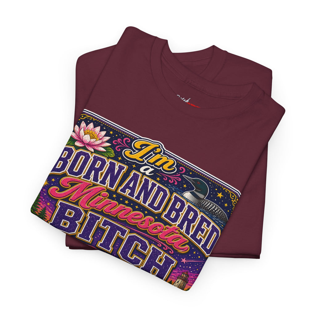 Minnesota Born and Bred Tee — "I'm a Born and Bred Minnesota Bitch" Graphic T-Shirt