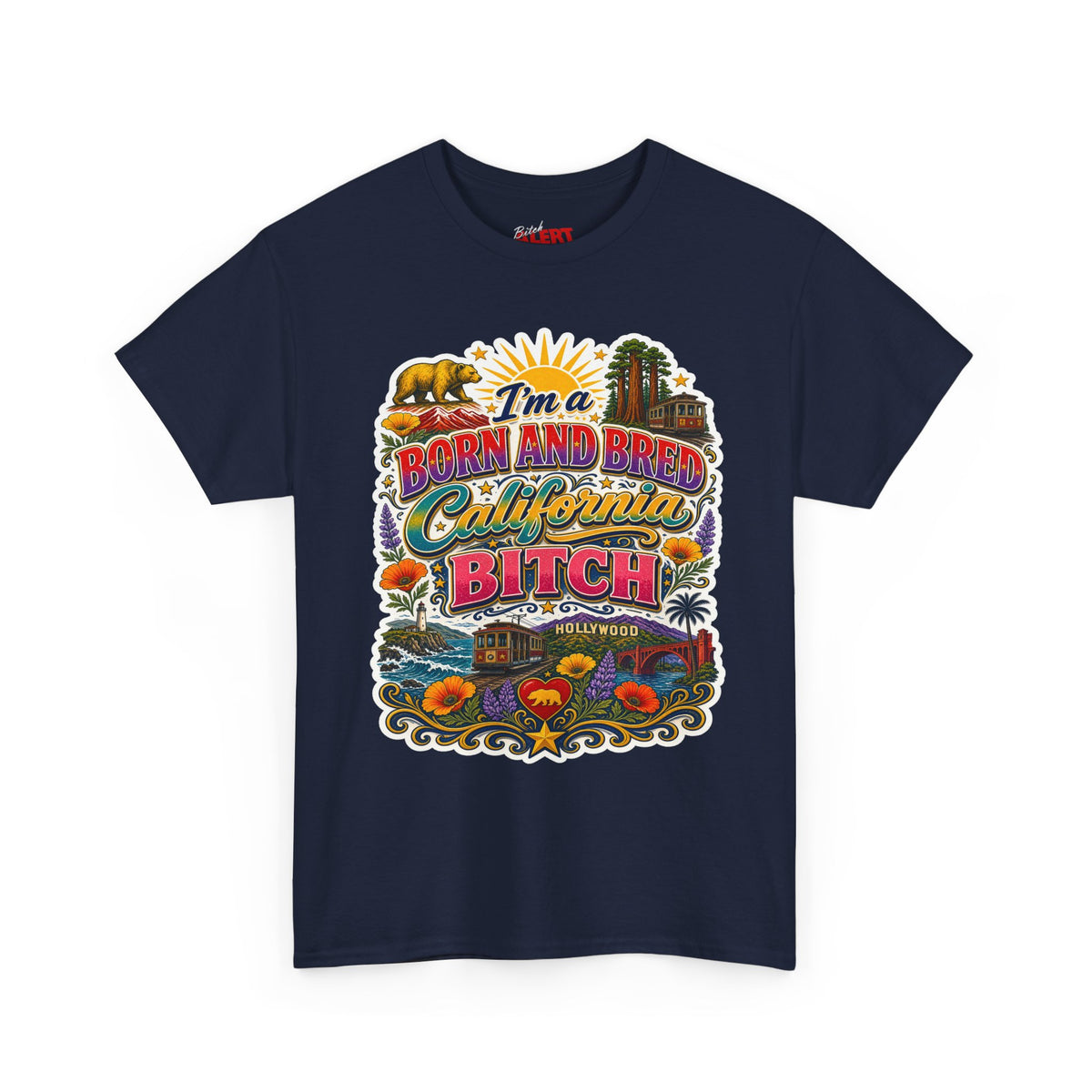 California Graphic Tee — “I’m a Born and Bred California Bitch” Retro State Pride T‑Shirt