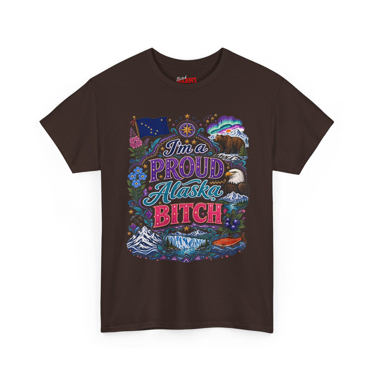 Alaska Proud Bitch T-Shirt — "I'm a Proud Alaska BITCH"