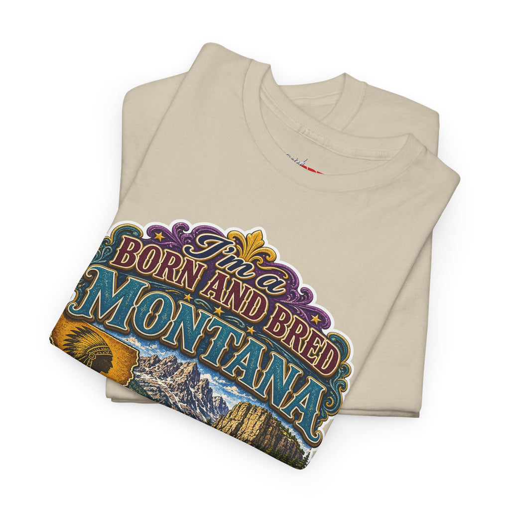 Montana Born & Bred Tee — “I’m a Born and Bred Montana Bitch” Graphic T-Shirt