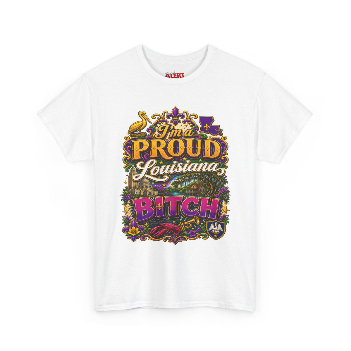 Louisiana Proud Bitch T-Shirt - "I'm a PROUD Louisiana BITCH"