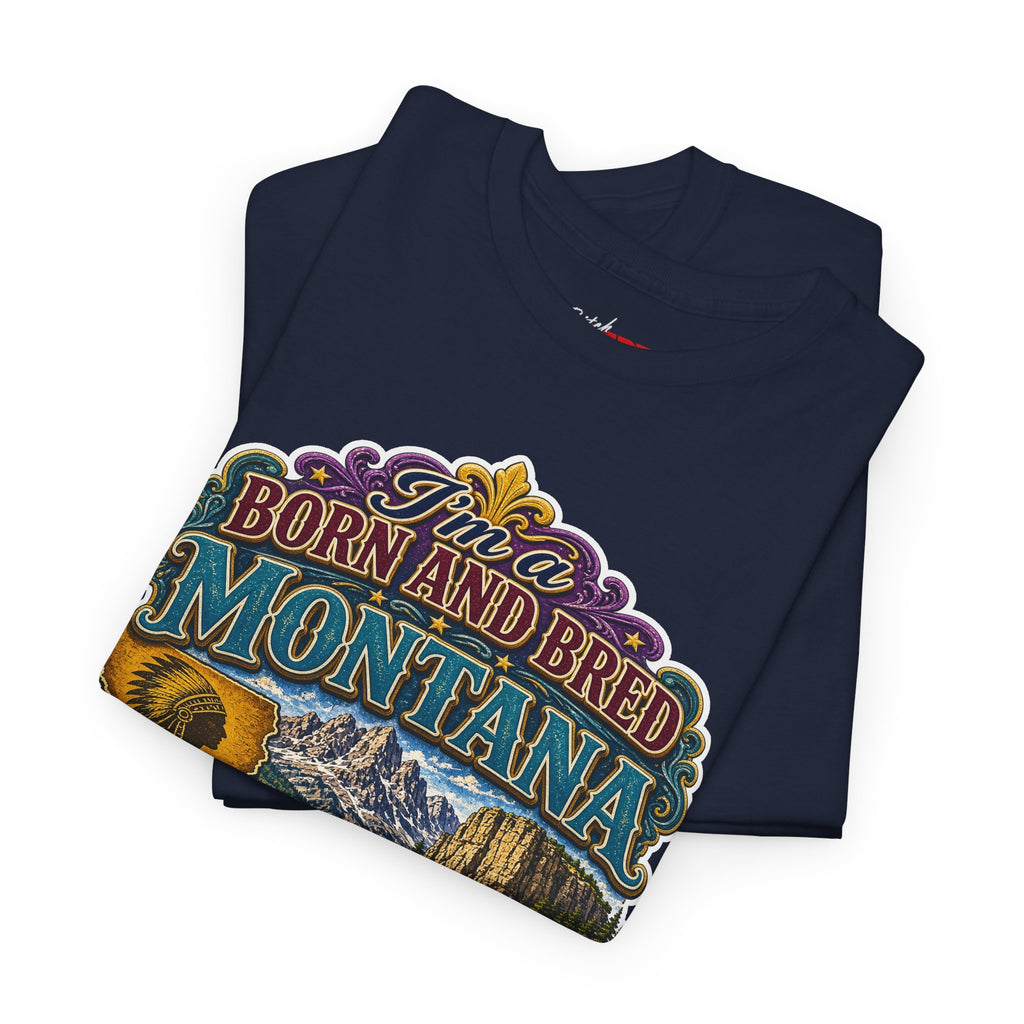 Montana Born & Bred Tee — “I’m a Born and Bred Montana Bitch” Graphic T-Shirt