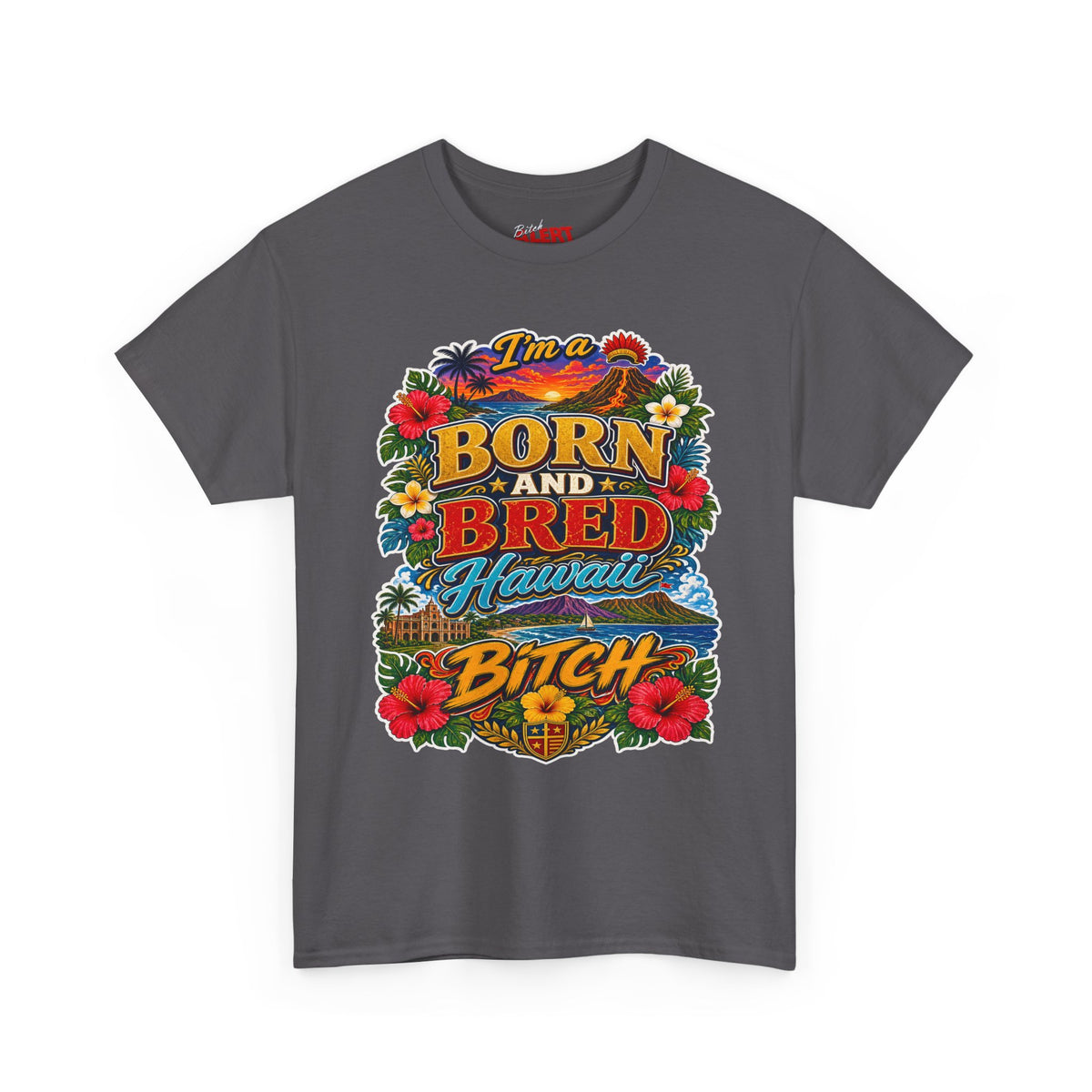 Hawaii Tee Born and Bred  — "I’m a Born and Bred Hawaii Bitch" Floral Island T‑Shirt