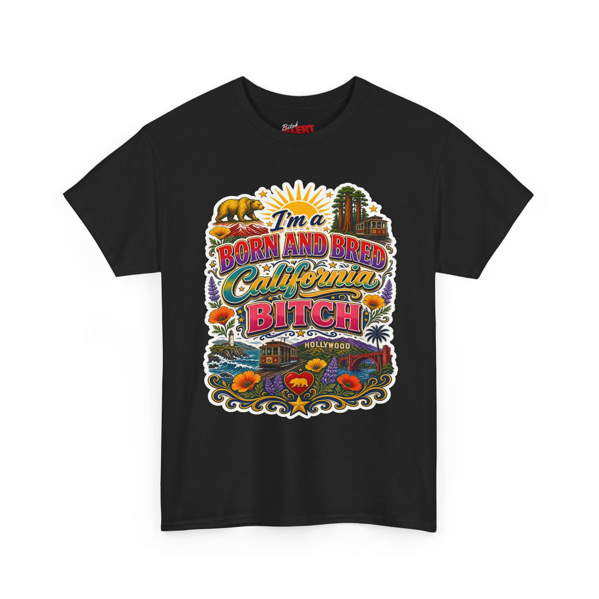 California Graphic Tee — “I’m a Born and Bred California Bitch” Retro State Pride T‑Shirt