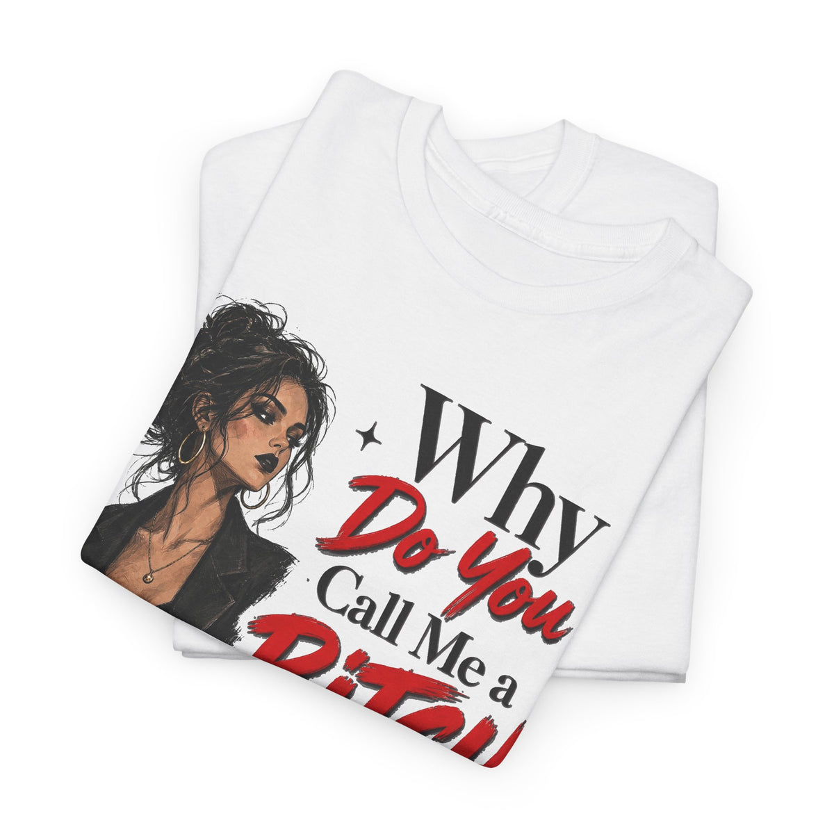 Why Do You Call Me a Bitch Like It’s a Bad Thing Tee