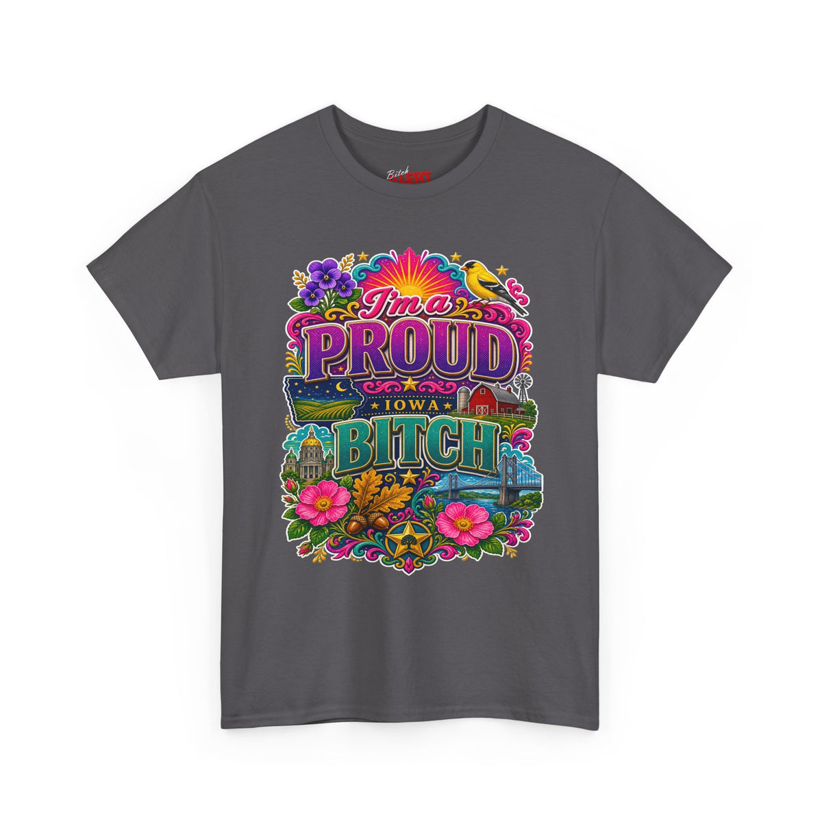 Iowa PROUD T-Shirt —"I'm a Proud Iowa Bitch" Tee