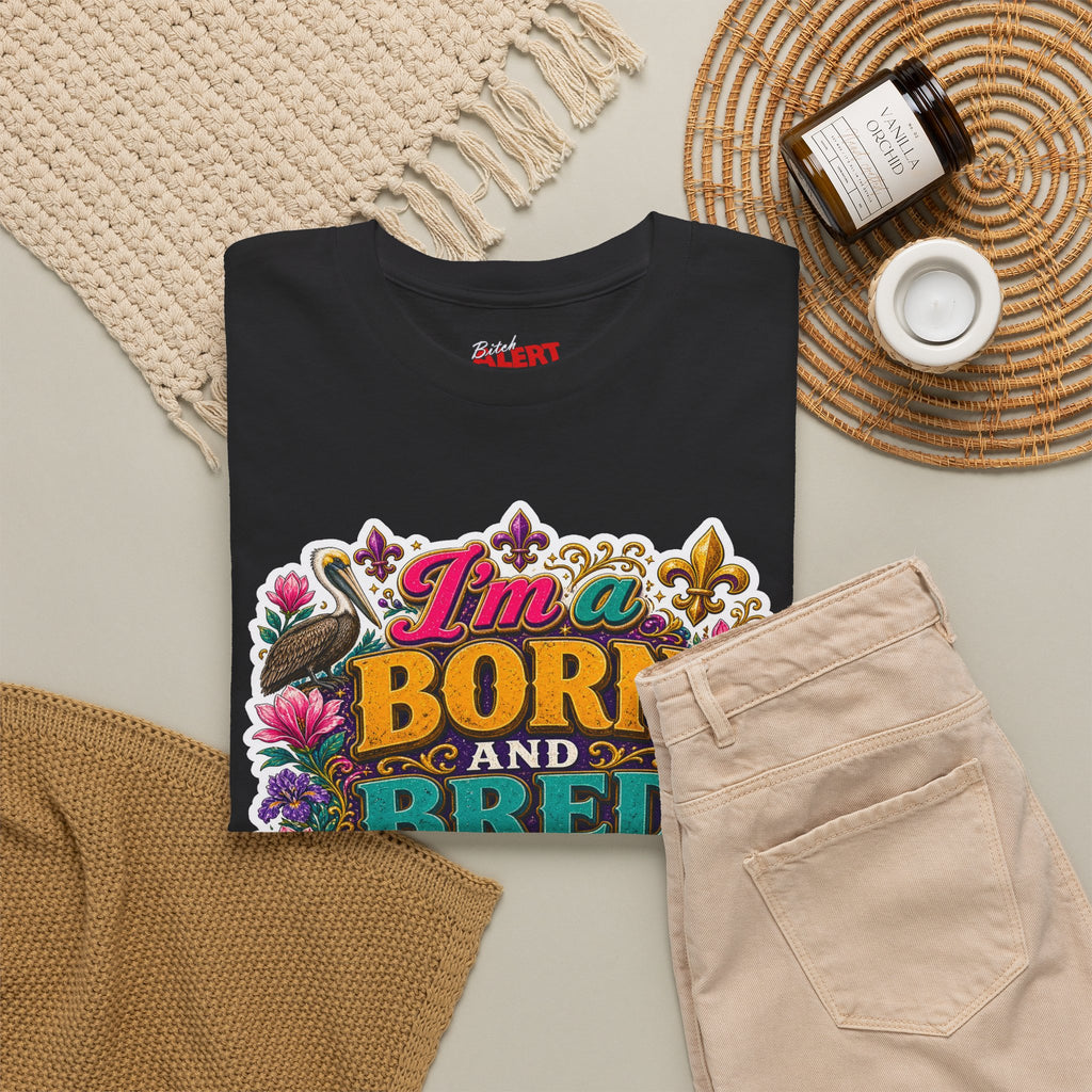 Louisiana Born & Bred Tee – “I’m a Born and Bred Louisiana Bitch” Graphic Shirt