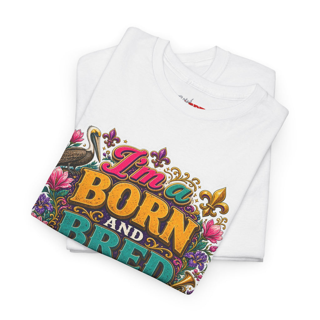 Louisiana Born & Bred Tee – “I’m a Born and Bred Louisiana Bitch” Graphic Shirt