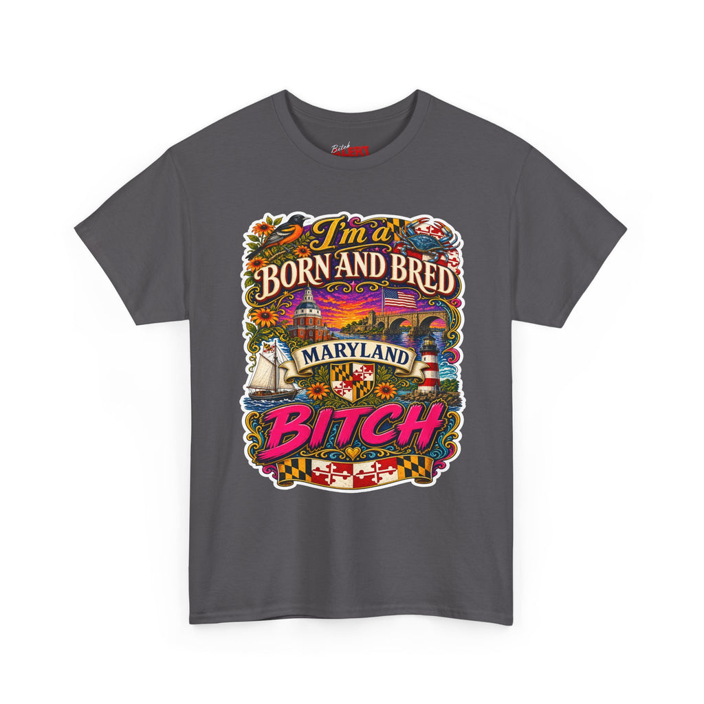 Maryland Born and Bred Tee — "I’m a Born and Bred Maryland Bitch" Graphic T-Shirt