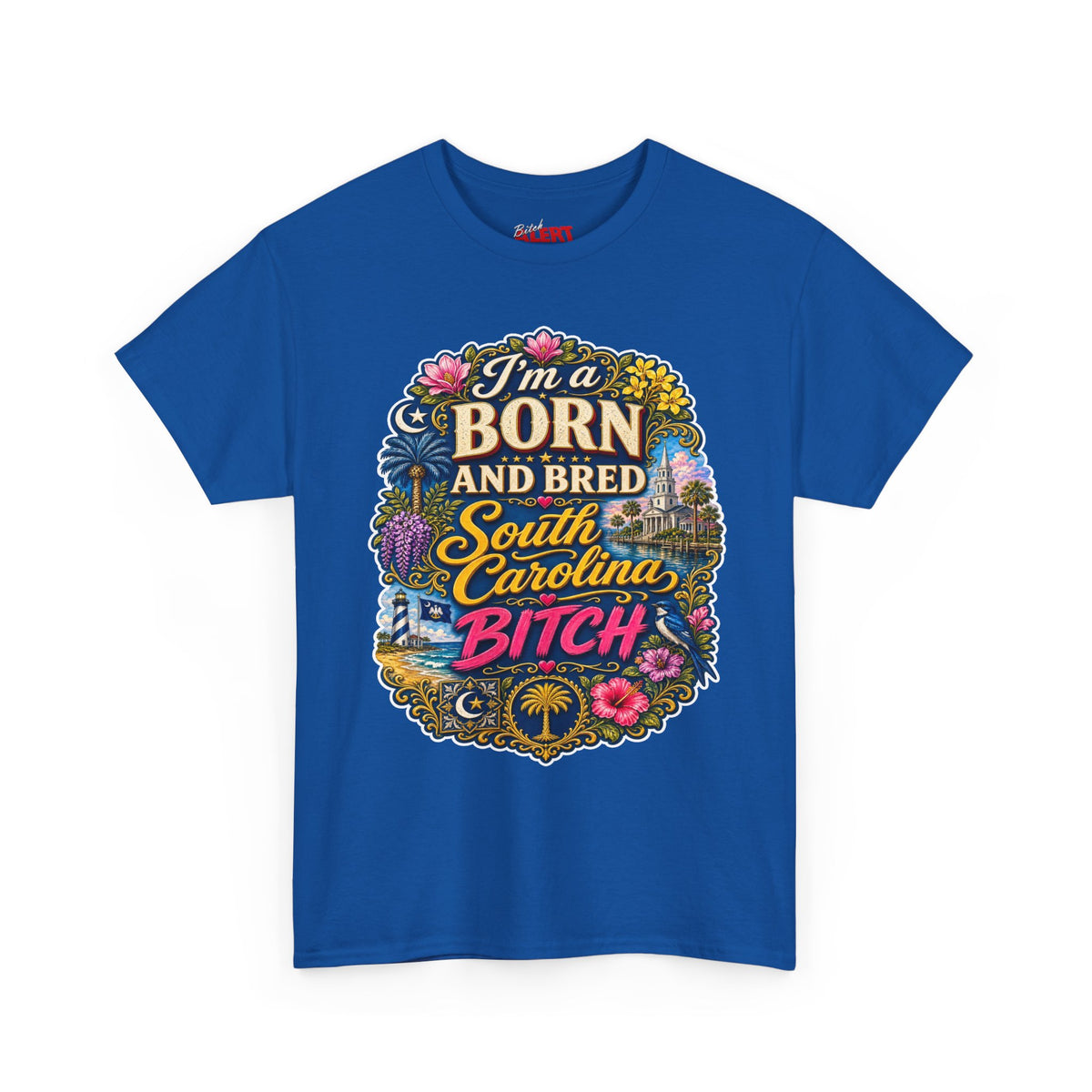 South Carolina Born & Bred Tee — "I'm a Born and Bred South Carolina Bitch" Graphic T-Shirt