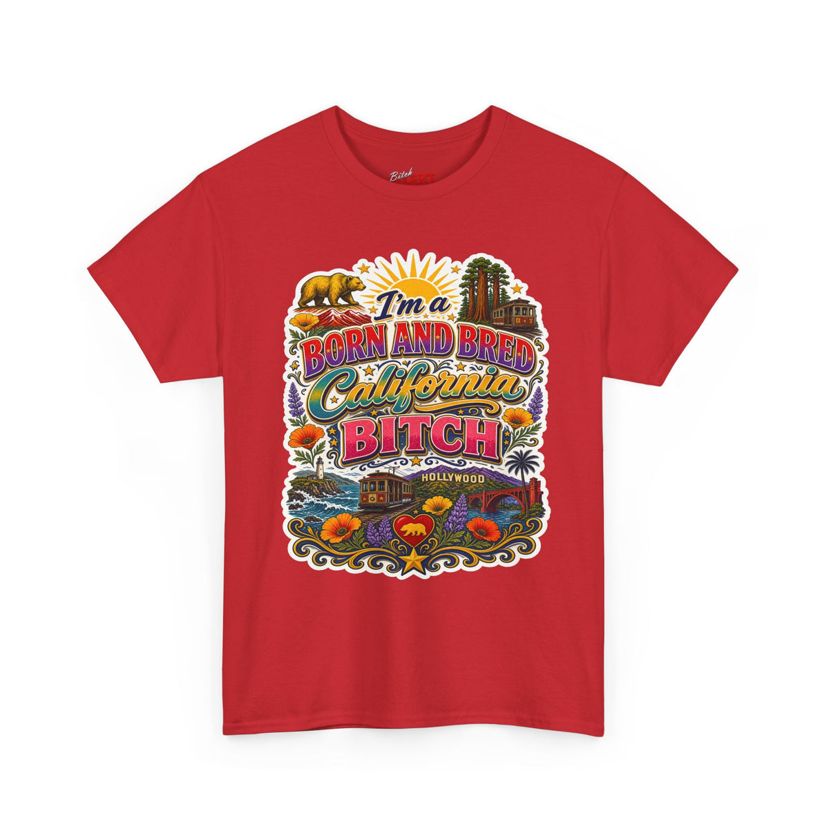 California Graphic Tee — “I’m a Born and Bred California Bitch” Retro State Pride T‑Shirt