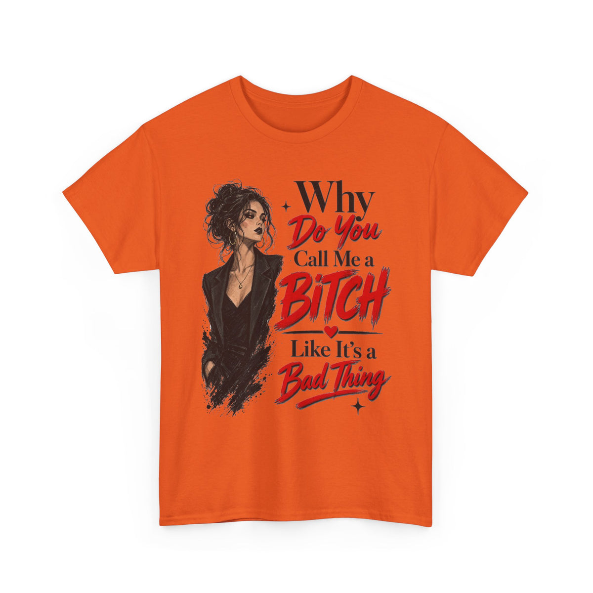 Why Do You Call Me a Bitch Like It’s a Bad Thing Tee