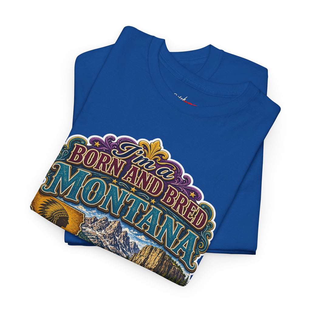 Montana Born & Bred Tee — “I’m a Born and Bred Montana Bitch” Graphic T-Shirt