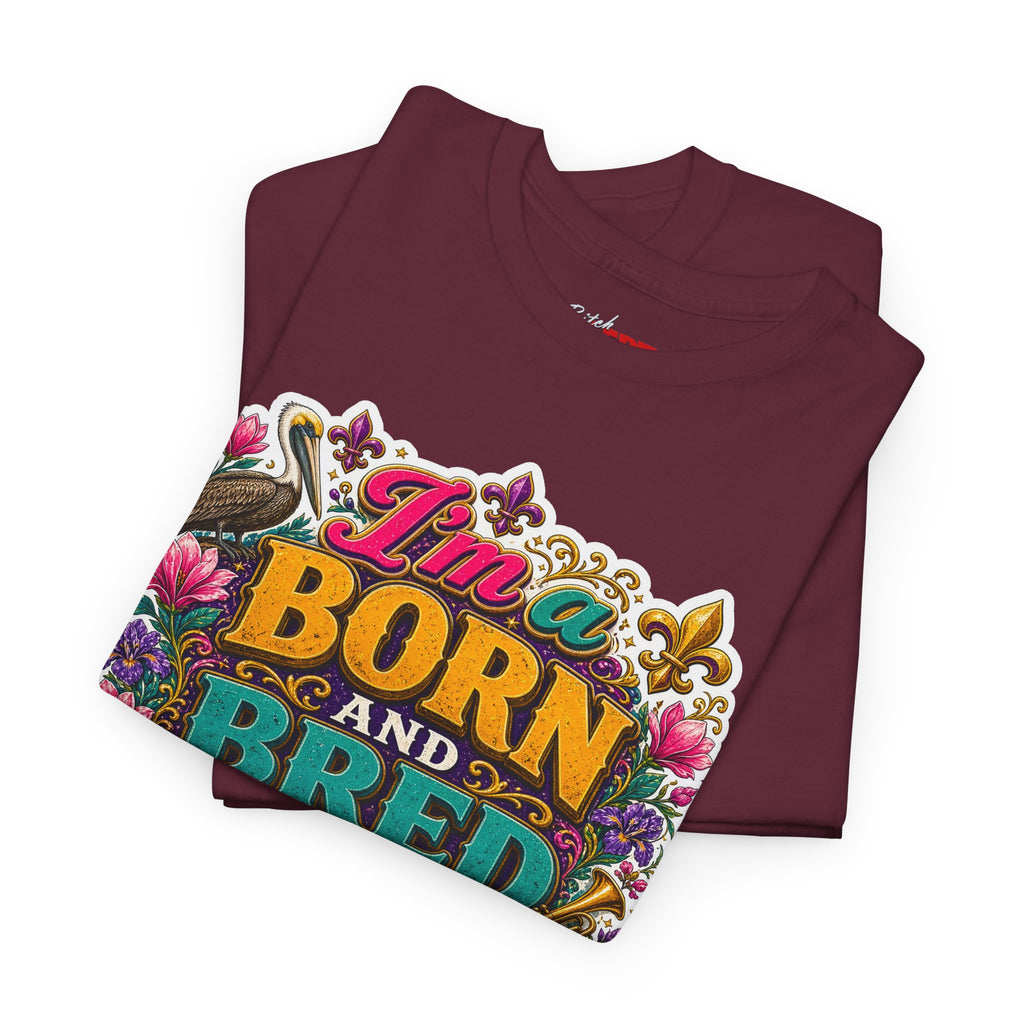 Louisiana Born & Bred Tee – “I’m a Born and Bred Louisiana Bitch” Graphic Shirt