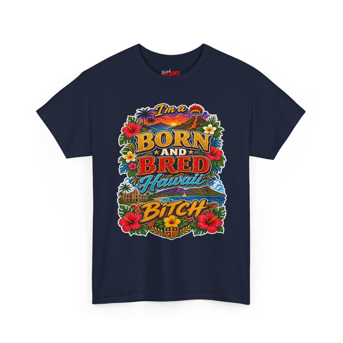 Hawaii Tee Born and Bred  — "I’m a Born and Bred Hawaii Bitch" Floral Island T‑Shirt