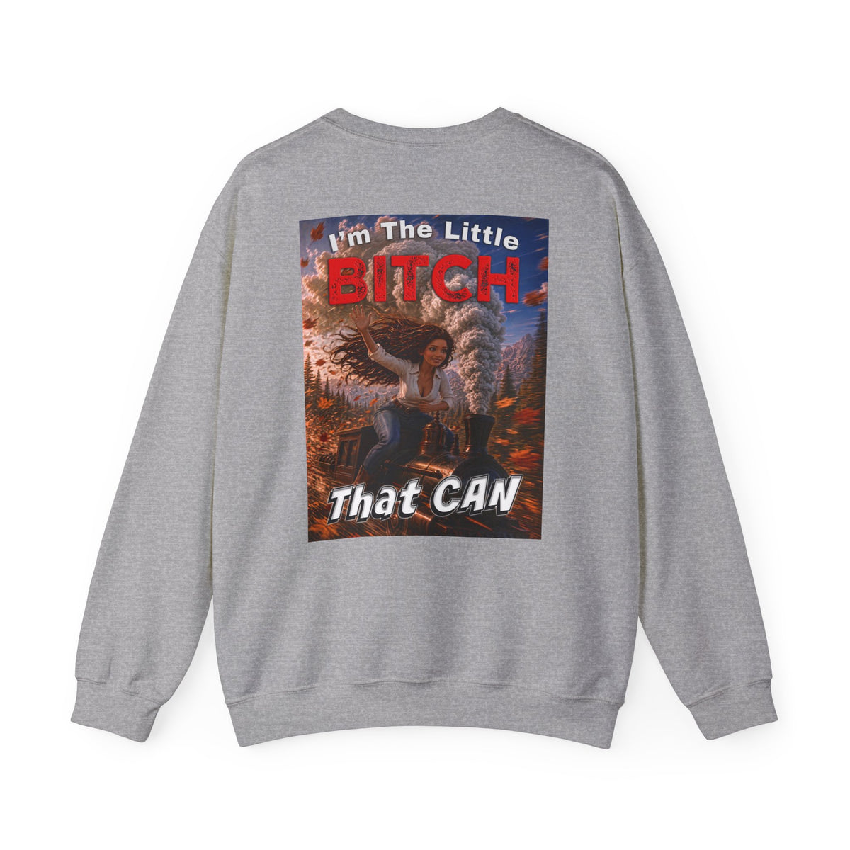 Crewneck Sweatshirt — "I'm the Little Bitch That CAN" Empowerment Graphic