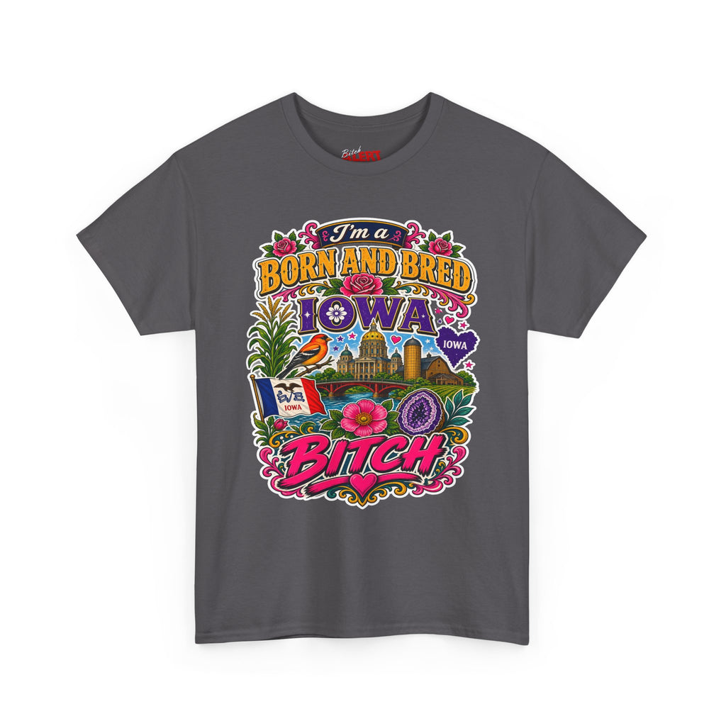 Iowa Born and Bred Tee — "I’m a Born and Bred Iowa Bitch" Graphic Shirt