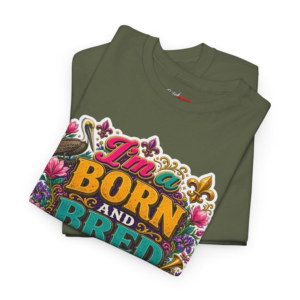 Louisiana Born & Bred Tee – “I’m a Born and Bred Louisiana Bitch” Graphic Shirt