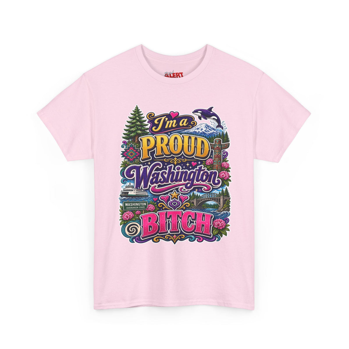 Washington Proud T-Shirt — “I’m a Proud Washington Bitch” Colorful State Pride Tee
