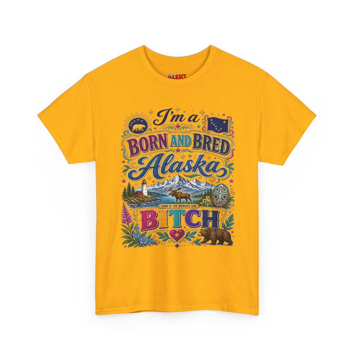 Born and Bred Alaska Bitch T-Shirt — Funny Alaskan Pride Tee