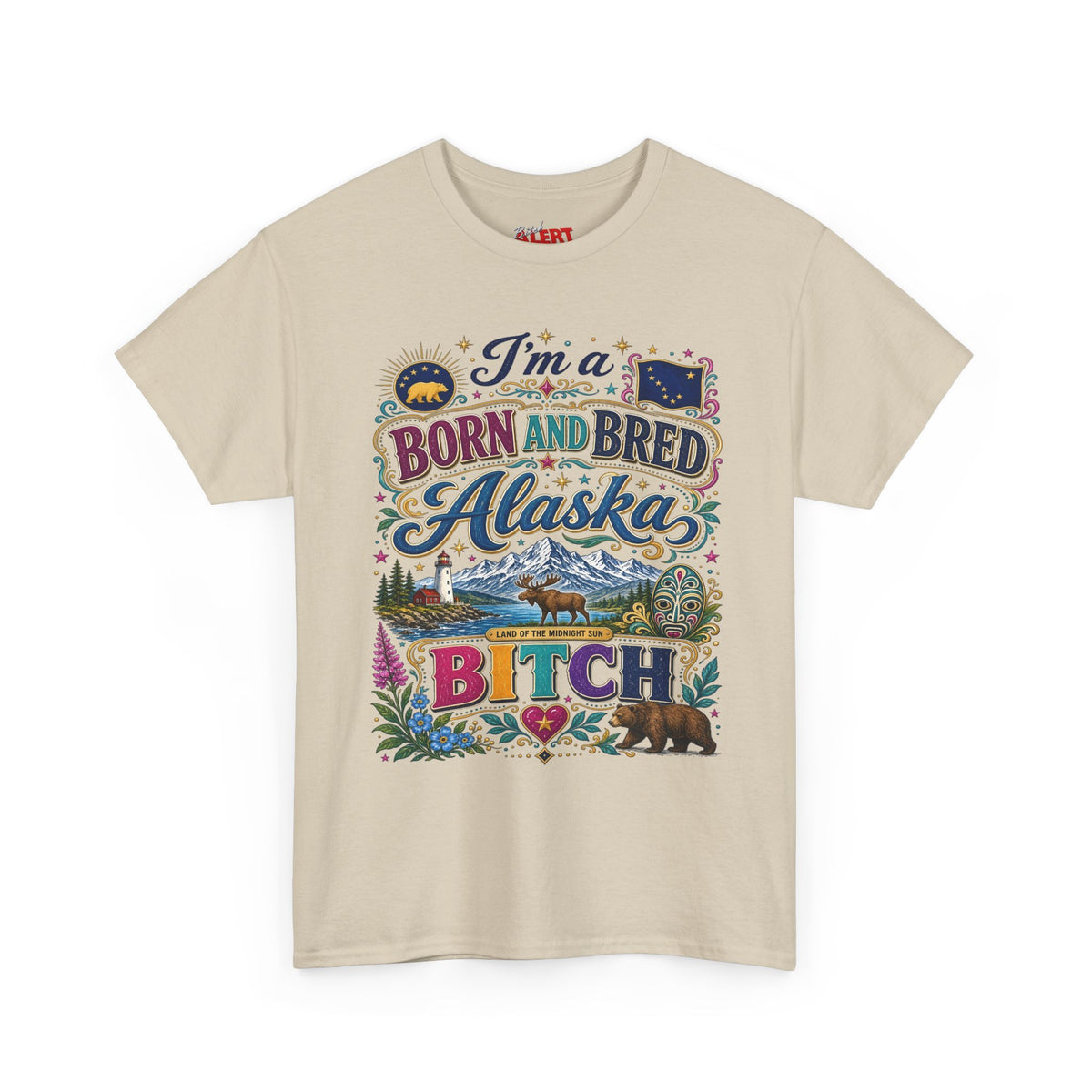 Born and Bred Alaska Bitch T-Shirt — Funny Alaskan Pride Tee