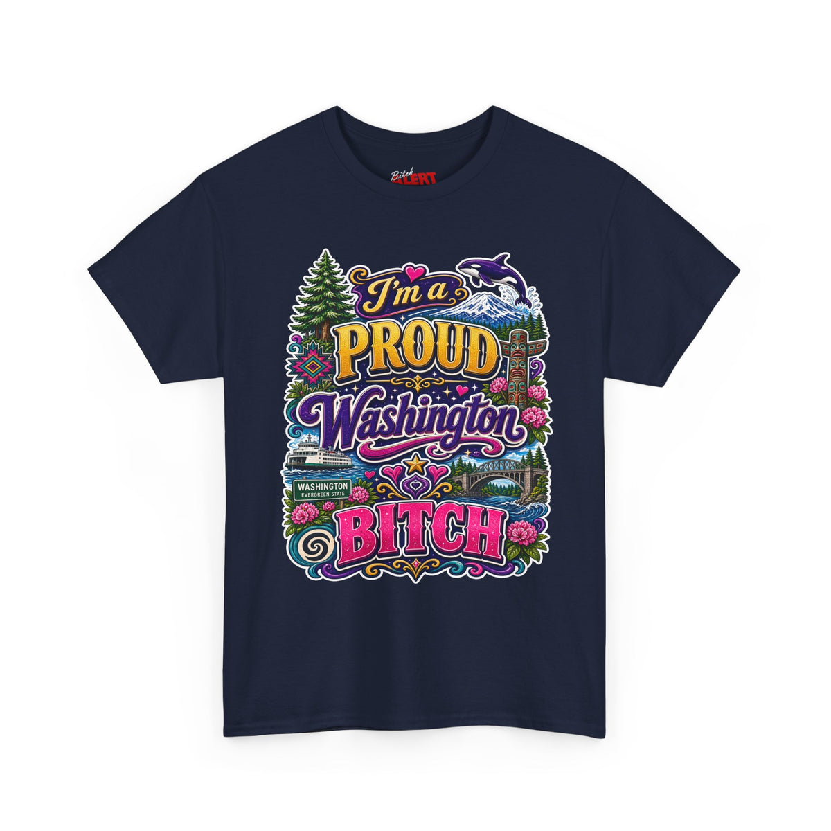 Washington Proud T-Shirt — “I’m a Proud Washington Bitch” Colorful State Pride Tee