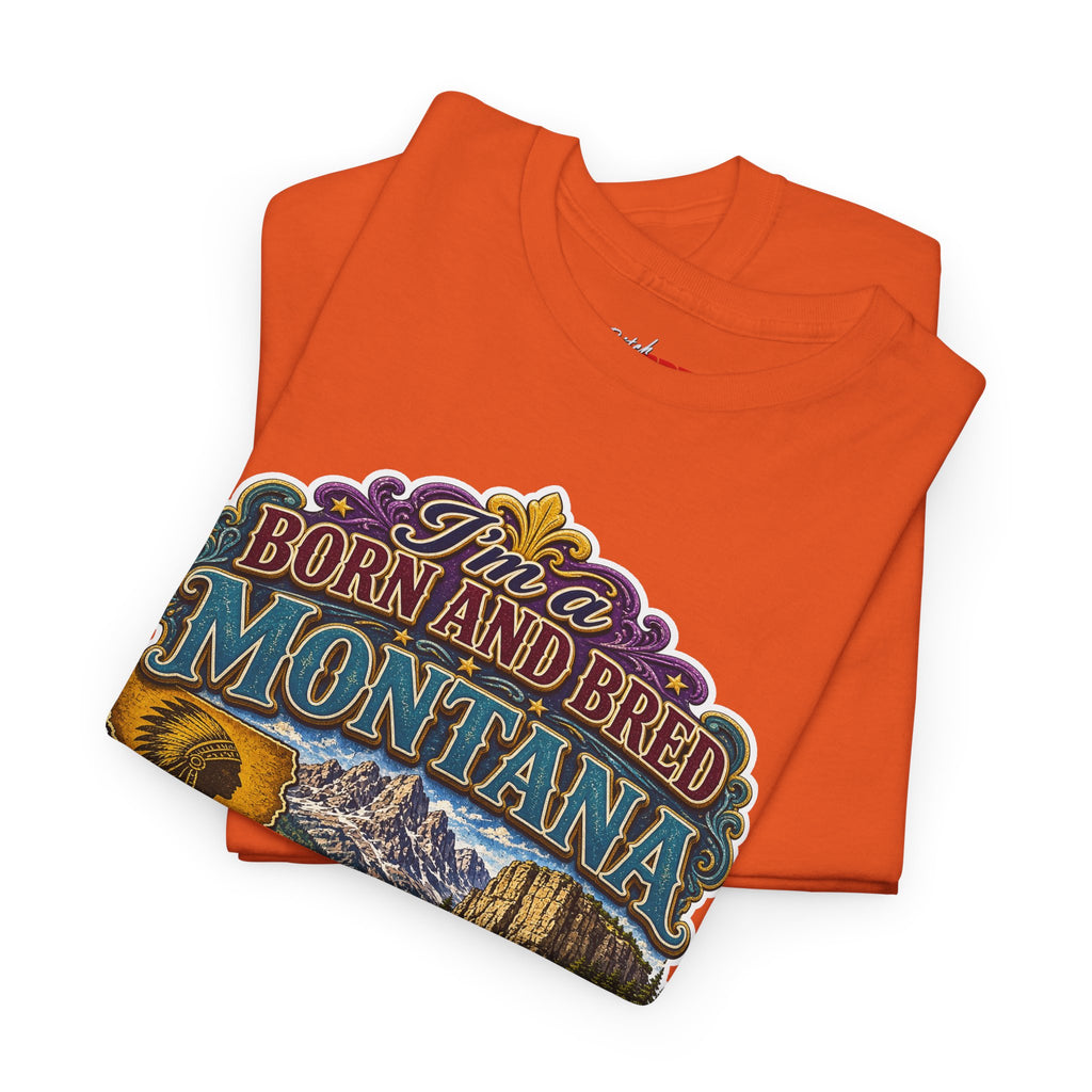 Montana Born & Bred Tee — “I’m a Born and Bred Montana Bitch” Graphic T-Shirt