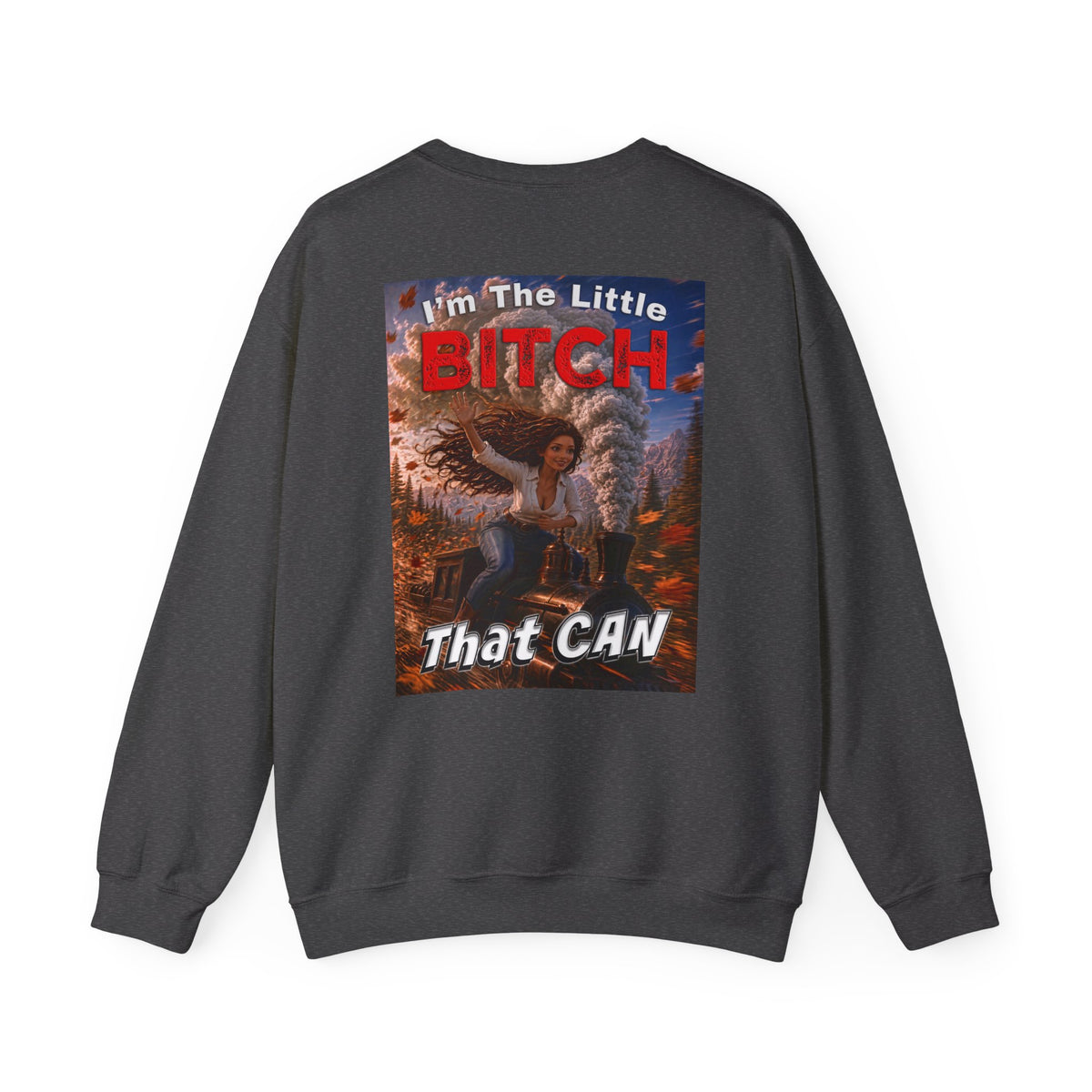 Crewneck Sweatshirt — "I'm the Little Bitch That CAN" Empowerment Graphic
