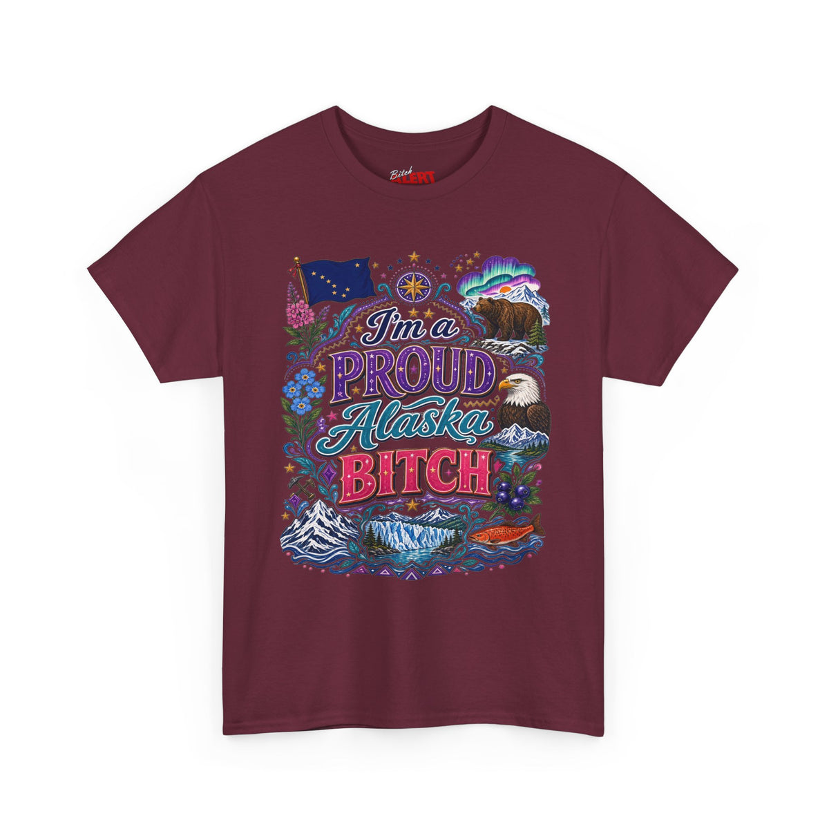 Alaska Proud Bitch T-Shirt — "I'm a Proud Alaska BITCH"