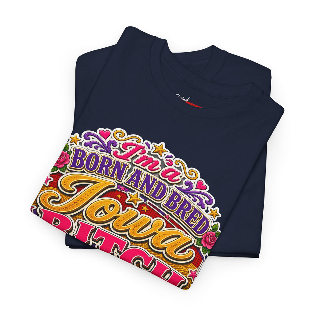 Iowa Bitch Born and Bred T-Shirt 2 – "I'm a Born and Bred Iowa Bitch" Bold State Tee