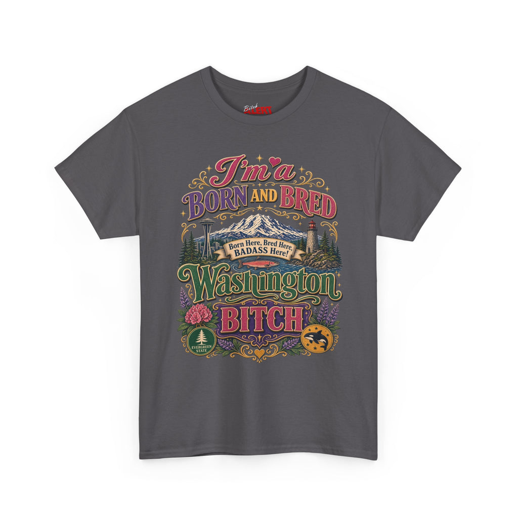 Washington Bitch T-Shirt — I'm a Born and Raised Washington BITCH Tee