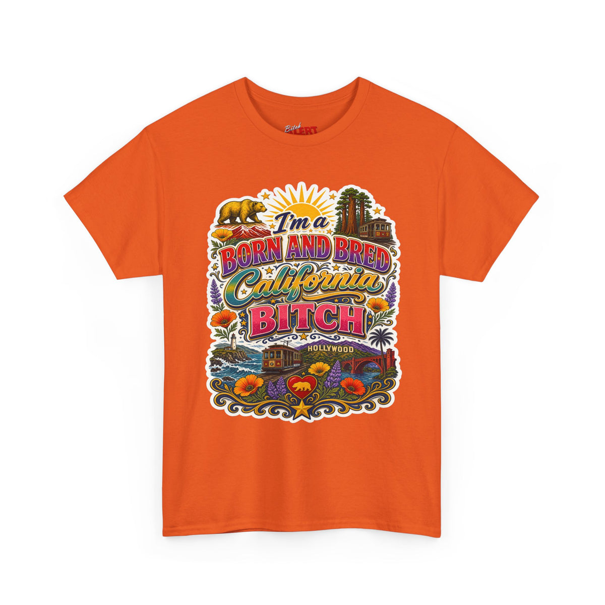 California Graphic Tee — “I’m a Born and Bred California Bitch” Retro State Pride T‑Shirt