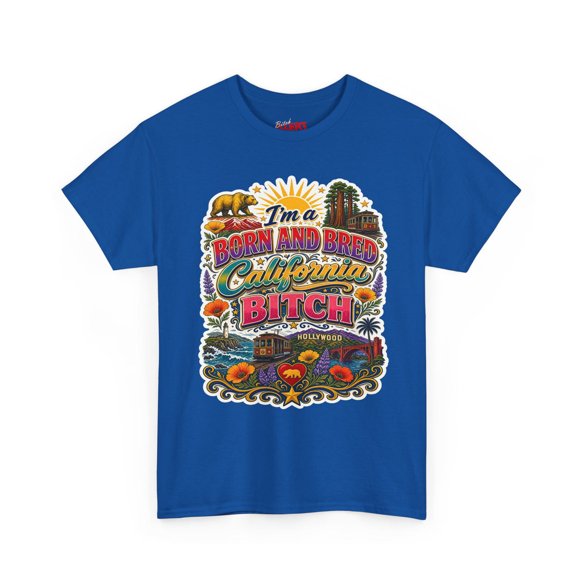 California Graphic Tee — “I’m a Born and Bred California Bitch” Retro State Pride T‑Shirt