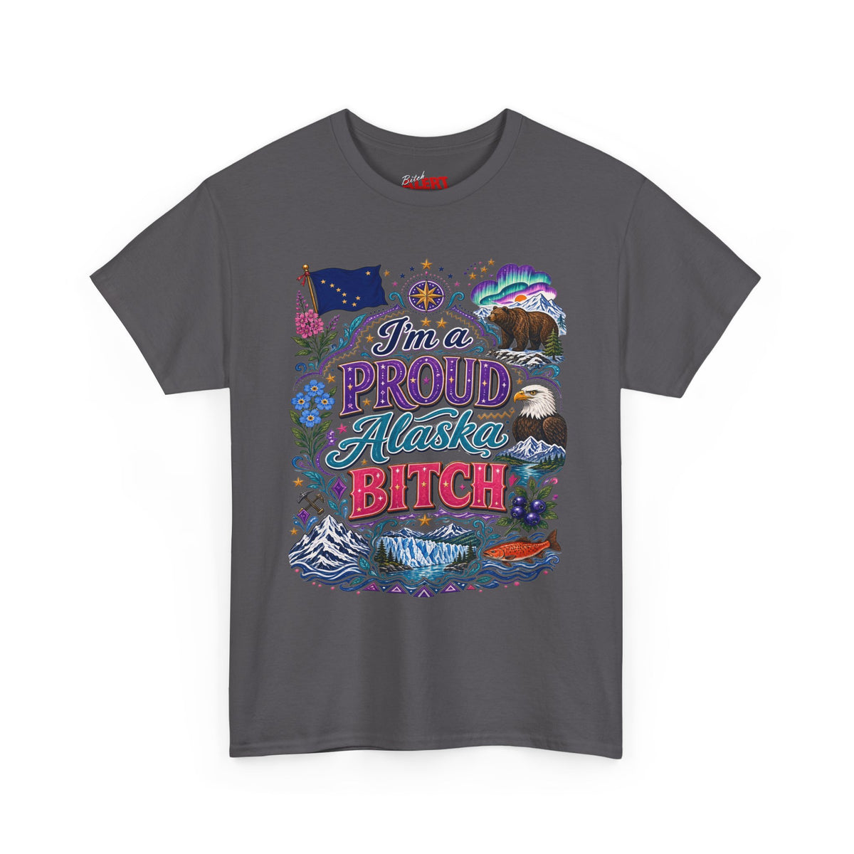 Alaska Proud Bitch T-Shirt — "I'm a Proud Alaska BITCH"