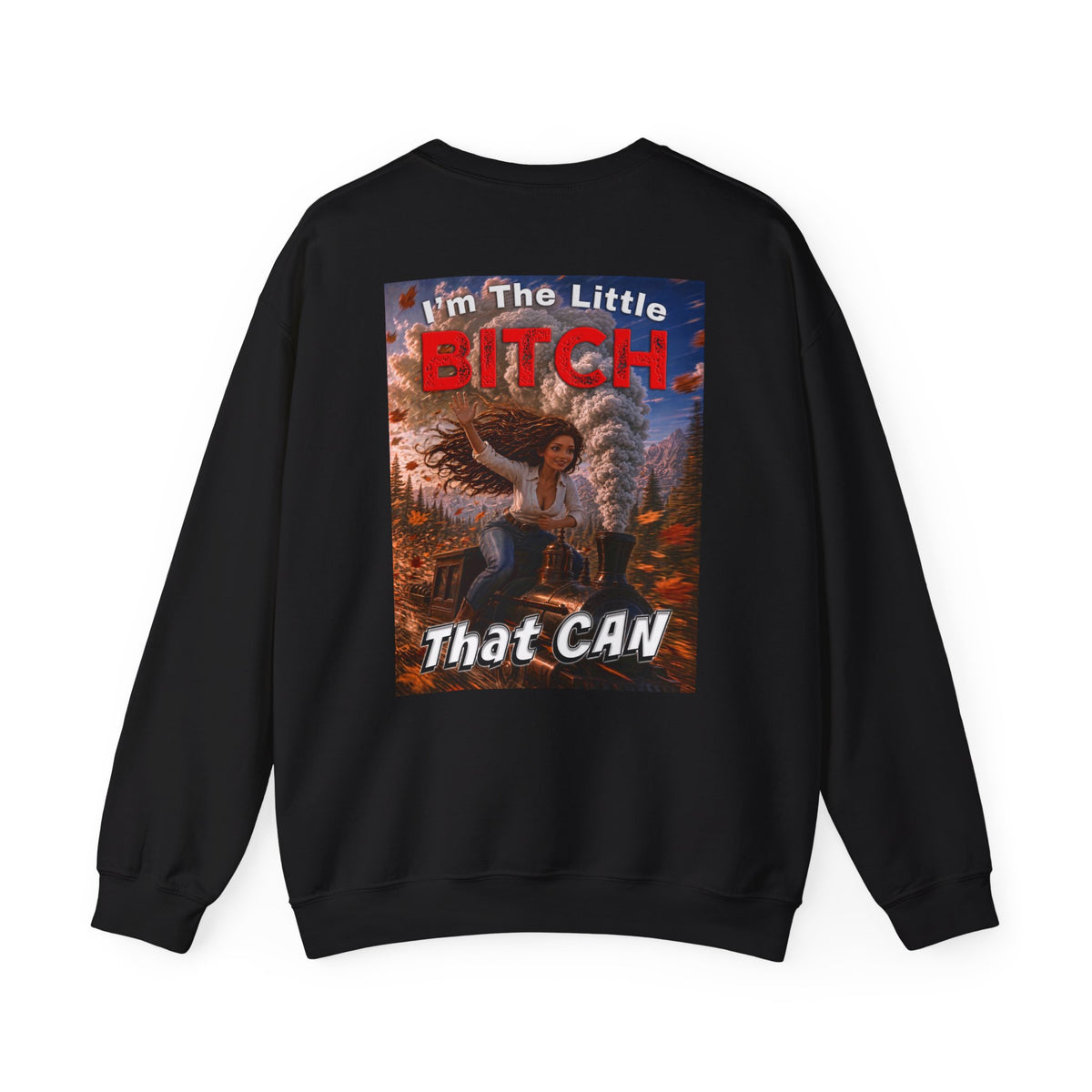 Crewneck Sweatshirt — "I'm the Little Bitch That CAN" Empowerment Graphic