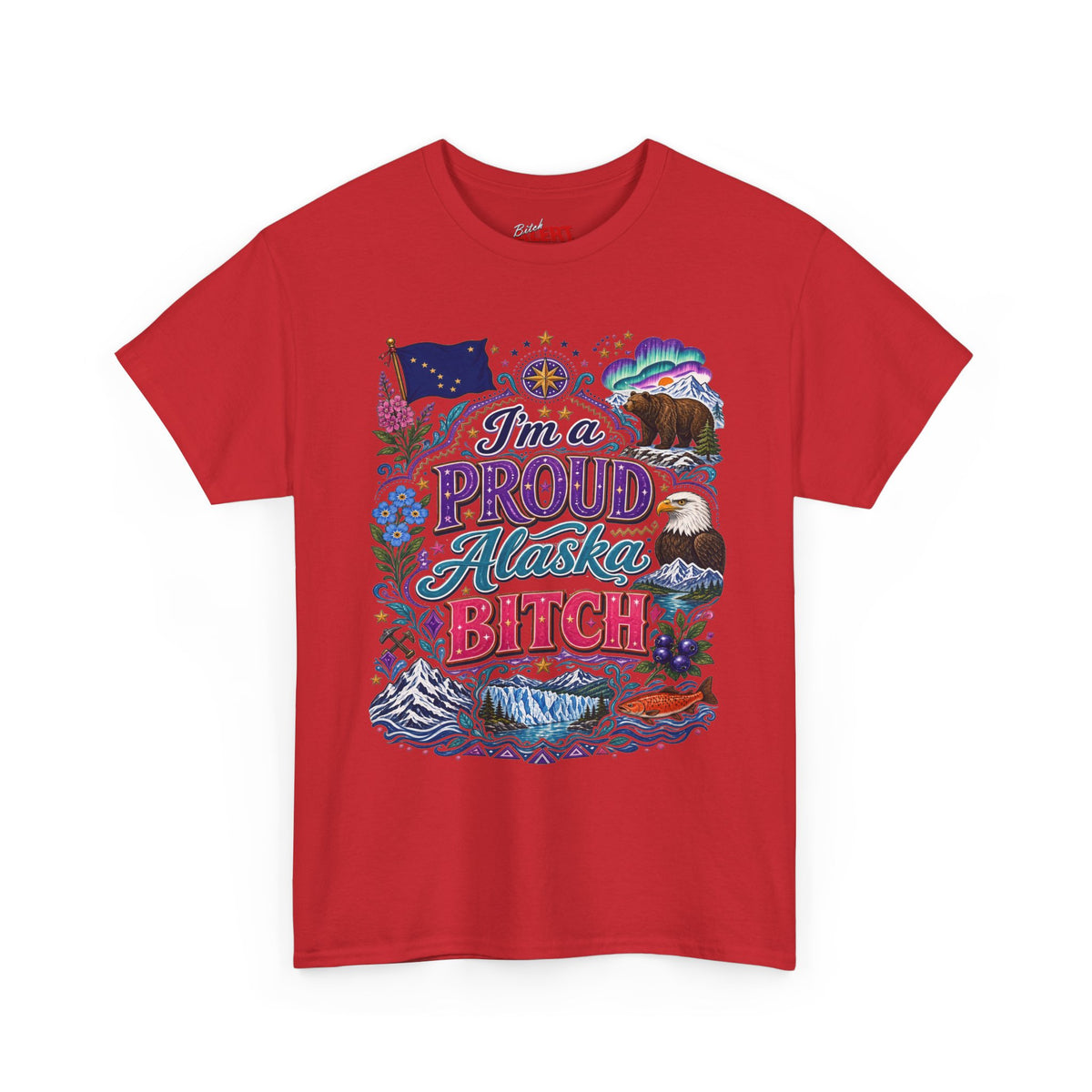 Alaska Proud Bitch T-Shirt — "I'm a Proud Alaska BITCH"