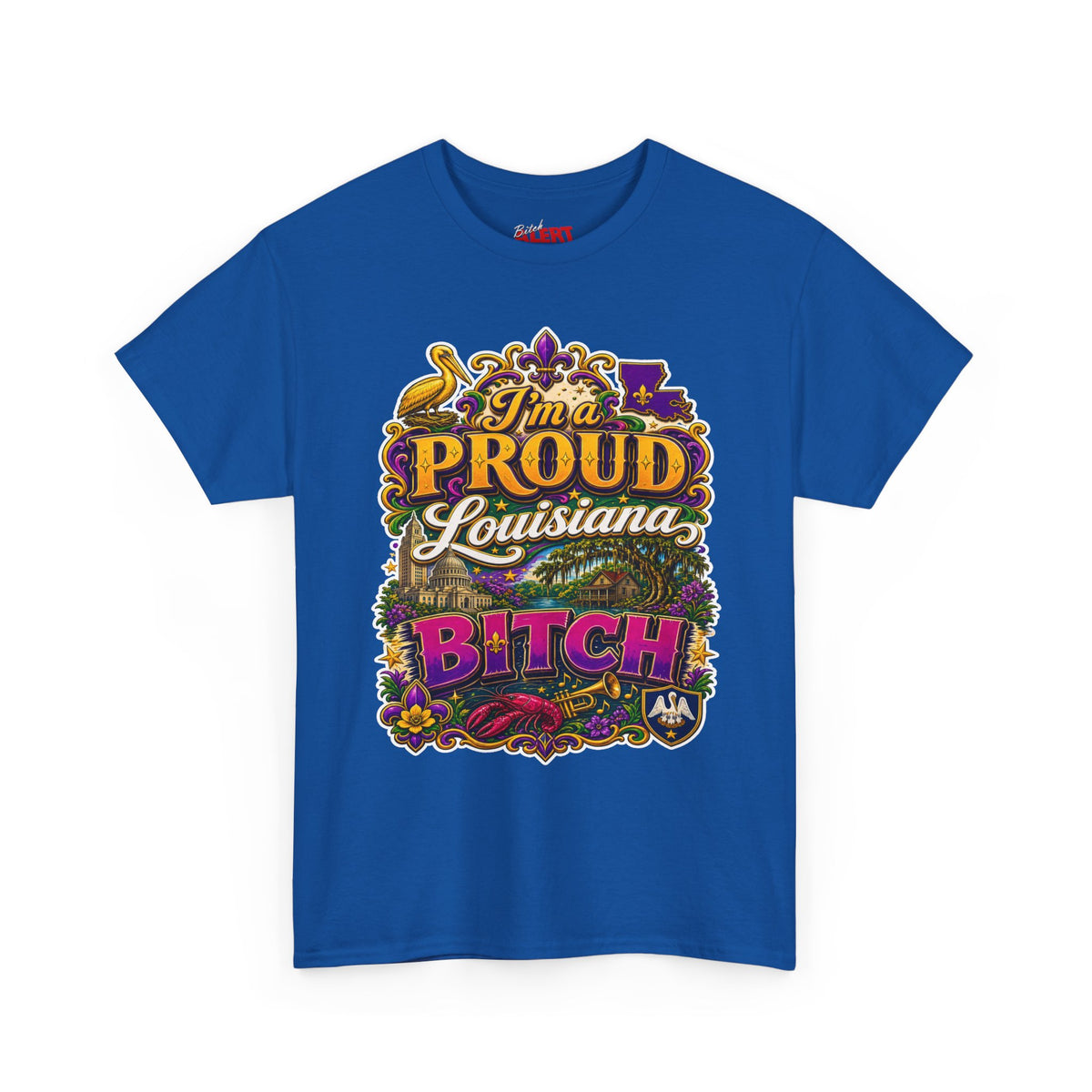 Louisiana Proud Bitch T-Shirt - "I'm a PROUD Louisiana BITCH"