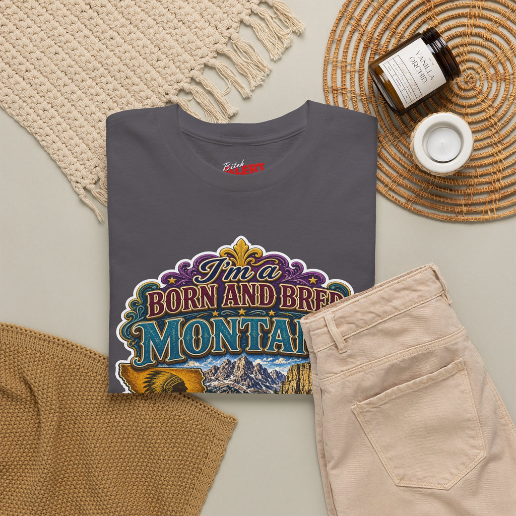 Montana Born & Bred Tee — “I’m a Born and Bred Montana Bitch” Graphic T-Shirt